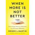 When More Is Not Better: Overcoming America's Obsession with Economic Efficiency