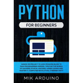 Python for Beginners: Hands-On Project to Give Crushing Blow to Fake Programming Heroes. Tips for the World of Hackers, Ethical Hacking, Lea