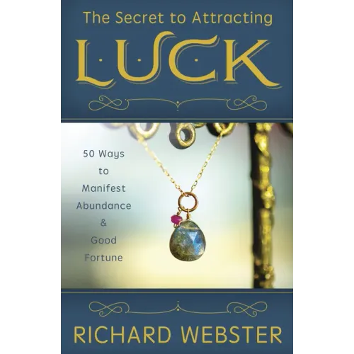 The Secret to Attracting Luck: 50 Ways to Manifest Abundance & Good Fortune