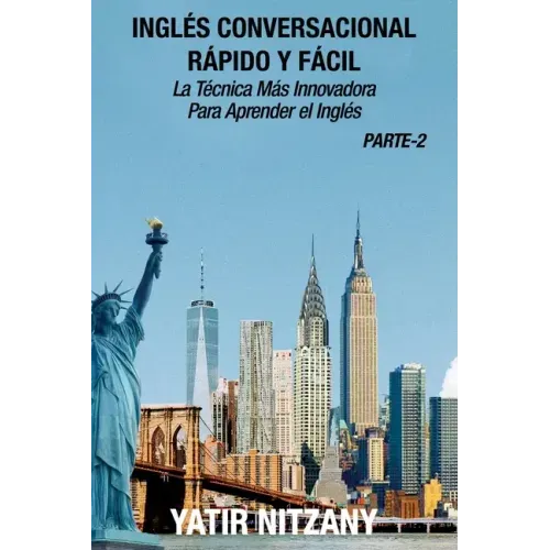Inglés Conversacional Rápido y Fácil - Parte 2: La Técnica Más Innovadora Para Aprender el Inglés
