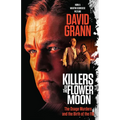 Killers of the Flower Moon (Movie Tie-In Edition): The Osage Murders and the Birth of the FBI