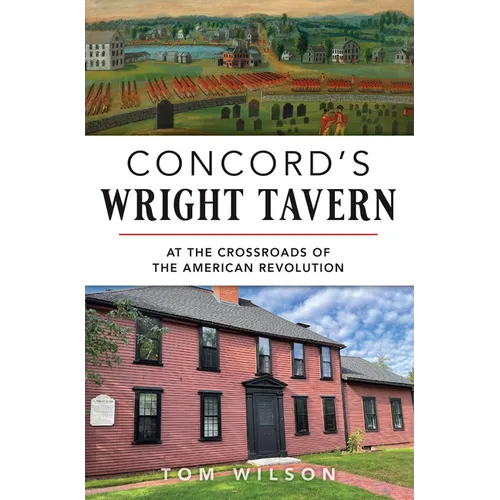 Concord's Wright Tavern: At the Crossroads of the American Revolution