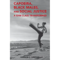 Capoeira, Black Males, and Social Justice: A Gym Class Transformed