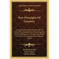 New Principles of Gunnery: Containing the Determination of the Force of Gunpowder, and an Investigation of the Difference in the Resisting Power