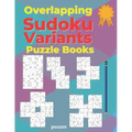 Overlapping Sudoku Variants Puzzle Books: Sudoku Variations Featuring Sudoku Twins, Triathlon A, Triathlon B, Samurai, Marathon