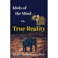 Idols of the Mind vs. True Reality