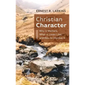 Christian Character: Why It Matters, What It Looks Like, and How to Improve It