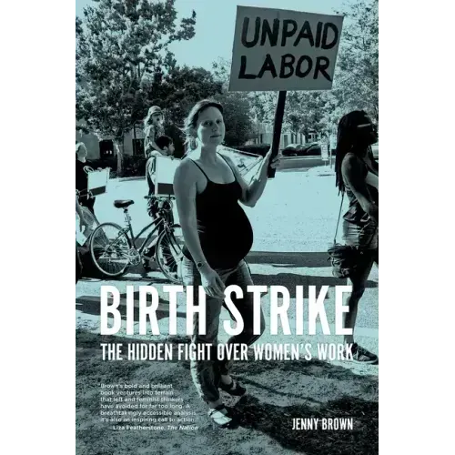 Birth Strike: The Hidden Fight Over Women's Work