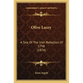 Olive Lacey: A Tale Of The Irish Rebellion Of 1798 (1874)