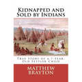 Kidnapped and Sold by Indians: True Story of a 7-Year-Old Settler Child