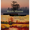 Marsh Mission: Capturing the Vanishing Wetlands