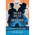 Dead Heat to Destiny: Three Lives and a Spy