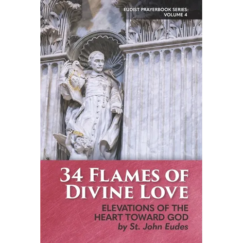 34 Flames of Divine Love: Elevations of the Heart Toward God by St. John Eudes