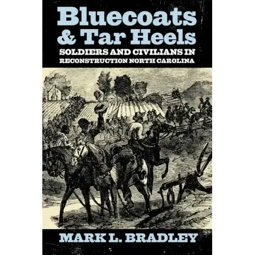 Bluecoats and Tar Heels: Soldiers and Civilians in Reconstruction North Carolina