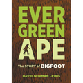 Evergreen Ape: The Story of Bigfoot