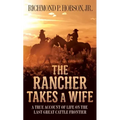 The Rancher Takes a Wife: A True Account of Life on the Last Great Cattle Frontier