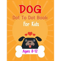 Dog Dot to Dot Book For Kids Ages 8-12: Connect the dot Activities for Learning