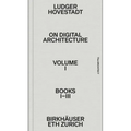 On Digital Architecture in Ten Books. Vol 1: Books I-III.: A Tractatus. Vol. 1, Books 1-3