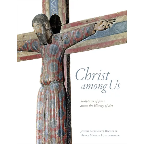 Christ Among Us: Sculpted Images of Jesus from Across the History of Art