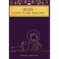 Jesus Loves Your History