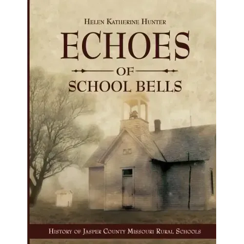 Echoes of School Bells: History of Jasper County Missouri Rural Schools