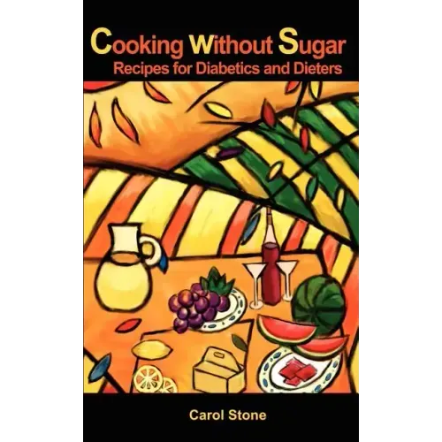 Cooking without Sugar: Recipes for Diabetics and Dieters