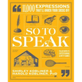 So to Speak: 11,000 Expressions That'll Knock Your Socks Off