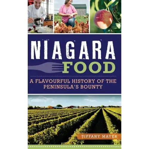 Niagara Food: A Flavourful History of the Peninsula's Bounty