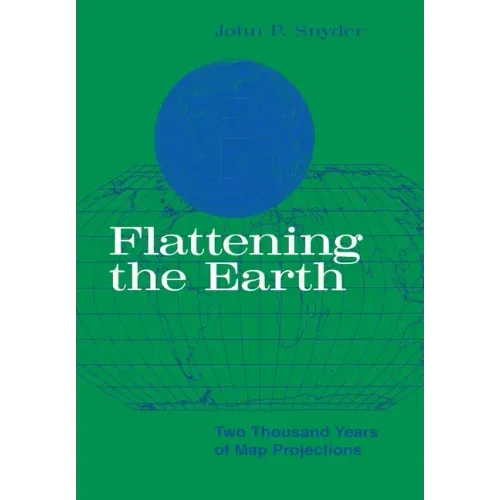 Flattening the Earth: Two Thousand Years of Map Projections
