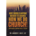 Why Should Anyone Bother to Change How We Do Church!