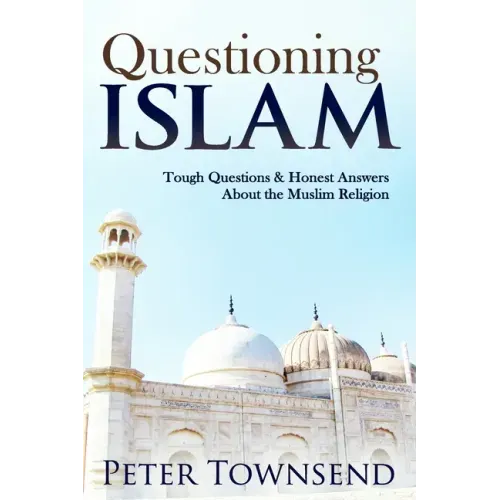 Questioning Islam: Tough Questions & Honest Answers About the Muslim Religion