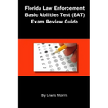 Florida Law Enforcement Basic Abilities Test (Bat) Exam Review Guide