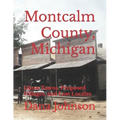 Forgotten Towns: Montcalm County, Michigan: Ghost Towns, Proposed Villages, and Lost Locales