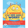 A Workbook for Kids Who Worry: Fun Activities to Help Children Face Their Fears and Build a Flexible Mindset Using Acceptance and Commitment Therapy