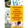 Plan De Dieta Para La Resistencia A La Insulina & Sistema Inmunológico En Español