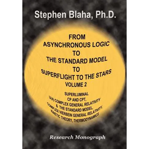 From Asynchronous Logic to the Standard Model to Superflight to the Stars: Volume 2 Superluminal Cp and CPT Symmetry, U(4) Complex General Relativity