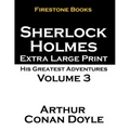 Sherlock Holmes Extra Large Print: His Greatest Adventures Volume 3