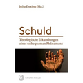 Schuld: Theologische Erkundungen Eines Unbequemen Phanomens