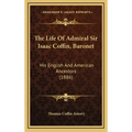 The Life Of Admiral Sir Isaac Coffin, Baronet: His English And American Ancestors (1886)