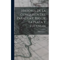 Historia de la Conquista del Paraguay, Rio de la Plata y Tucuman