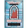 Cathonomics: How Catholic Tradition Can Create a More Just Economy