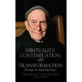 Spirituality, Contemplation, and Transformation: Writings on Centering Prayer