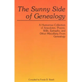 Sunny Side of Genealogy. a Humorous Collection of Anecdotes, Poems, Wills, Epitaphs, and Other Miscellany from Genealogy (Repr W/New Matter)