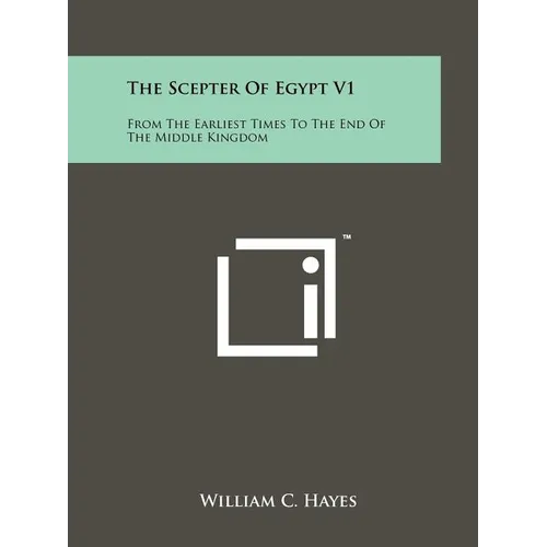 The Scepter Of Egypt V1: From The Earliest Times To The End Of The Middle Kingdom