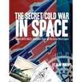 The Secret Cold War in Space