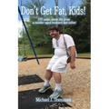 Don't Get Fat, Kids! 100 quips about life from a middle-aged husband and father