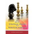 The Art of Strategic Prayer and Spiritual Warfare
