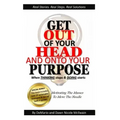Get Out of Your Head and Onto Your Purpose: When THINKING stops & DOING starts