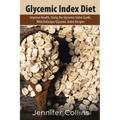 Glycemic Index Diet: Improve Health, Using the Glycemic Index Guide, with Delicious Glycemic Index Recipes