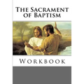 The Sacrament of Baptism Workbook